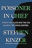 Poisoner in Chief: Sidney Gottlieb and the CIA Search for Mind Control