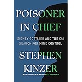Poisoner in Chief: Sidney Gottlieb and the CIA Search for Mind Control