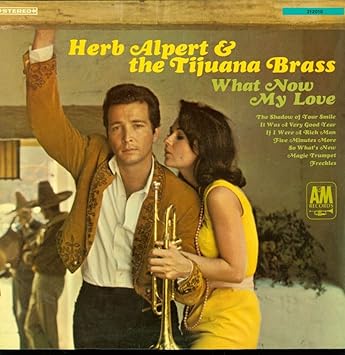 Herb Alpert The Tijuana Brass Herb Alpert The Tijuana Brass What Now My Love A M Records 212 010 A M Records 2110 Amazon Com Music Herb Alpert The Tijuana Brass Herb Alpert The Tijuana Brass What Now My Love A M Records 212 010 A M Records 2110 Amazon Com Music