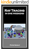 Ray Tracing in One Weekend (Ray Tracing Minibooks Book 1)