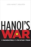 Hanoi's War: An International History of the War for Peace in Vietnam (The New Cold War History)