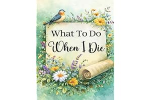 What To Do When I Die: End of Life Planner, Checklist & Organizer - Detailed Information About My Accounts, Affairs, & Belong