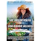 Stop Battling Disease and Start Building Wellness: Your Guide to Extraordinary Health