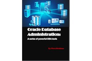 Oracle Database Administration: A series of powerful DBA tools: Oracle Technical Books