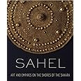 Sahel: Art and Empires on the Shores of the Sahara