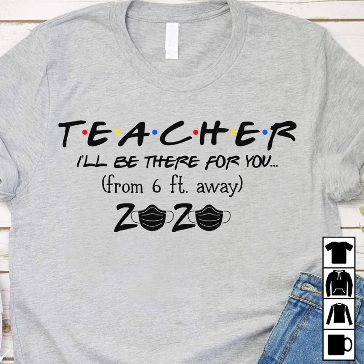 Tea I'll Be There For You From 6 Ft Away, T Shirt