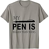 Amazon Com My Pen Is Bigger Than Yours Funny T Shirt Clothing