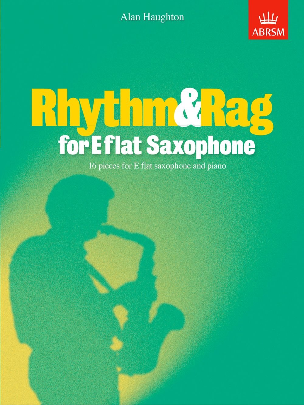 Rhythm & Rag for E flat Saxophone: 16 pieces for E flat saxophone & piano (ABRSM Exam Pieces)