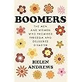 Boomers: The Men and Women Who Promised Freedom and Delivered Disaster