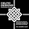 Celtic Designs Coloring Book for Adults: 200 Celtic Knots, Crosses and Patterns to Color for Stress Relief and Meditation