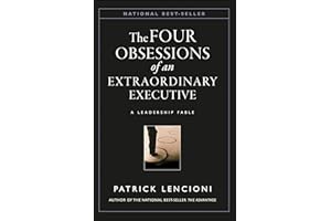 The Four Obsessions of an Extraordinary Executive: A Leadership Fable