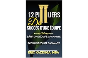 12 PILIERS DU SUCCÈS D'UNE ÉQUIPE: BÂTIR UNE ÉQUIPE GAGNANTE (French Edition)