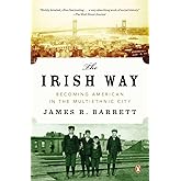 The Irish Way: Becoming American in the Multiethnic City (The Penguin History of American Life)