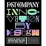 Fast Company Innovation by Design: Creative Ideas That Transform the Way We Live and Work