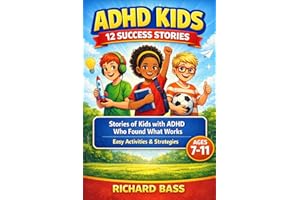 ADHD Kids 12 Success Stories: Stories of Kids with ADHD Who Found What Works, Including Easy Activities and Strategies for Ag