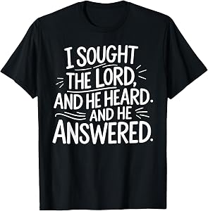 I Sought The Lord & He Heard and He Answered T-Shirt