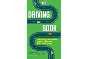 The Driving Book: Everything New Drivers Need to Know but Don't Know to Ask