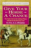 Give Your Horse a Chance : A Classic Work on the Training of Horse and Rider, d'Endrody, Agoston L., 1570761469