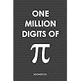 One Million Digits Of Pi: Decimal Places from 1 to 1,000,000 - The Ultimate Book For Math Nerds on Pi Day