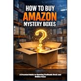 HOW TO BUY AMAZON MYSTERY BOXES: A Practical Guide to Spotting Profitable Deals and Hidden Gems