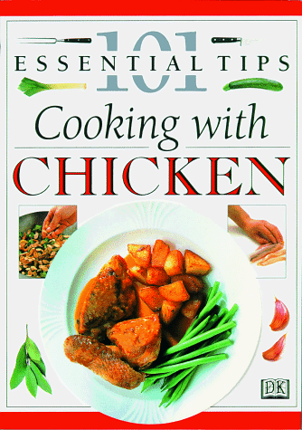 101 Essential Tips: Cooking with Chicken
