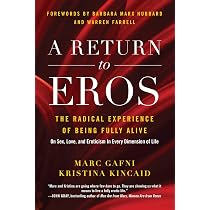A Return to Eros: The Radical Experience of Being Fully Alive ...