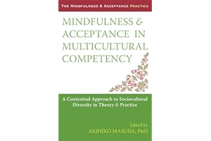 Mindfulness and Acceptance in Multicultural Competency: A Contextual Approach to Sociocultural Diversity in Theory and Practice (The Context Press Mindfulness and Acceptance Practica Series)