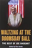 Waltzing at the Doomsday Ball: The Best of Joe Bageant