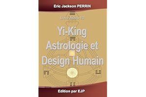 YI-KING ASTROLOGIE ET DESIGN HUMAIN - VERSION FEVRIER 2026 (French Edition)