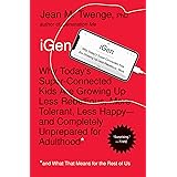 iGen: Why Today's Super-Connected Kids Are Growing Up Less Rebellious, More Tolerant, Less Happy--and Completely Unprepared f
