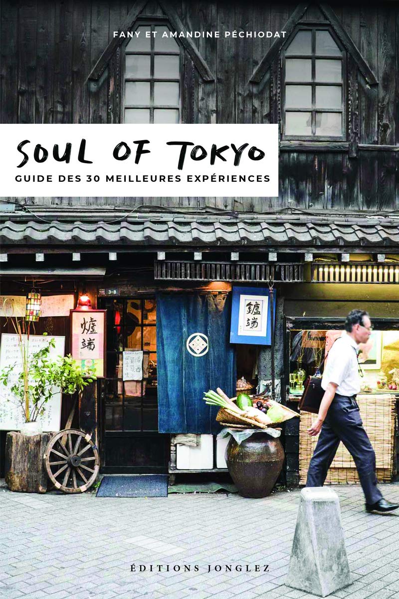Soul Of Tokyo Guide Des 30 Meilleures Experiences Version Francaise Pechiodat Fany Pechiodat Amandine Bancerek Iwonka Kuno Kanako Parkes Fabian Amazon Com Books