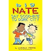 Big Nate: Say Good-bye to Dork City (Volume 12)