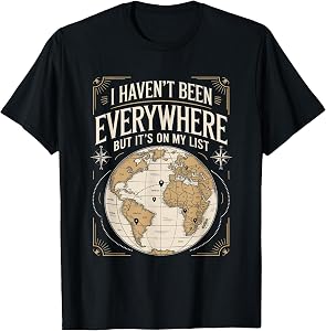 I Haven't Been Everywhere But It's On My List Travel Quote T-Shirt