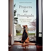 Prayers for Prodigals: 90 Days of Prayer for Your Child (A Daily Devotional for Parents with Bible Readings and Meditations f