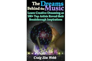 The Dreams Behind The Music: Learn Creative Dreaming as 100+ Top Artists Reveal their Breakthrough Inspirations