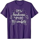 Throw Kindness Around Like Confetti T Shirt Women, Girls T-Shirt