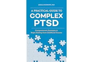 A Practical Guide to Complex PTSD: Compassionate Strategies to Begin Healing from Childhood Trauma