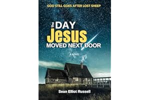 The Day Jesus Moved Next Door: A Modern Day Supernatural (Yet Strangely Grounded) Parable Drama with Humor & Heart