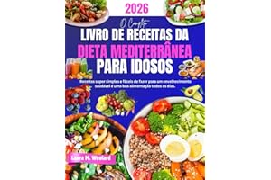 O Completo Livro de Receitas da Dieta Mediterrânea para Idosos: Receitas super simples e fáceis de fazer para um envelhecimen
