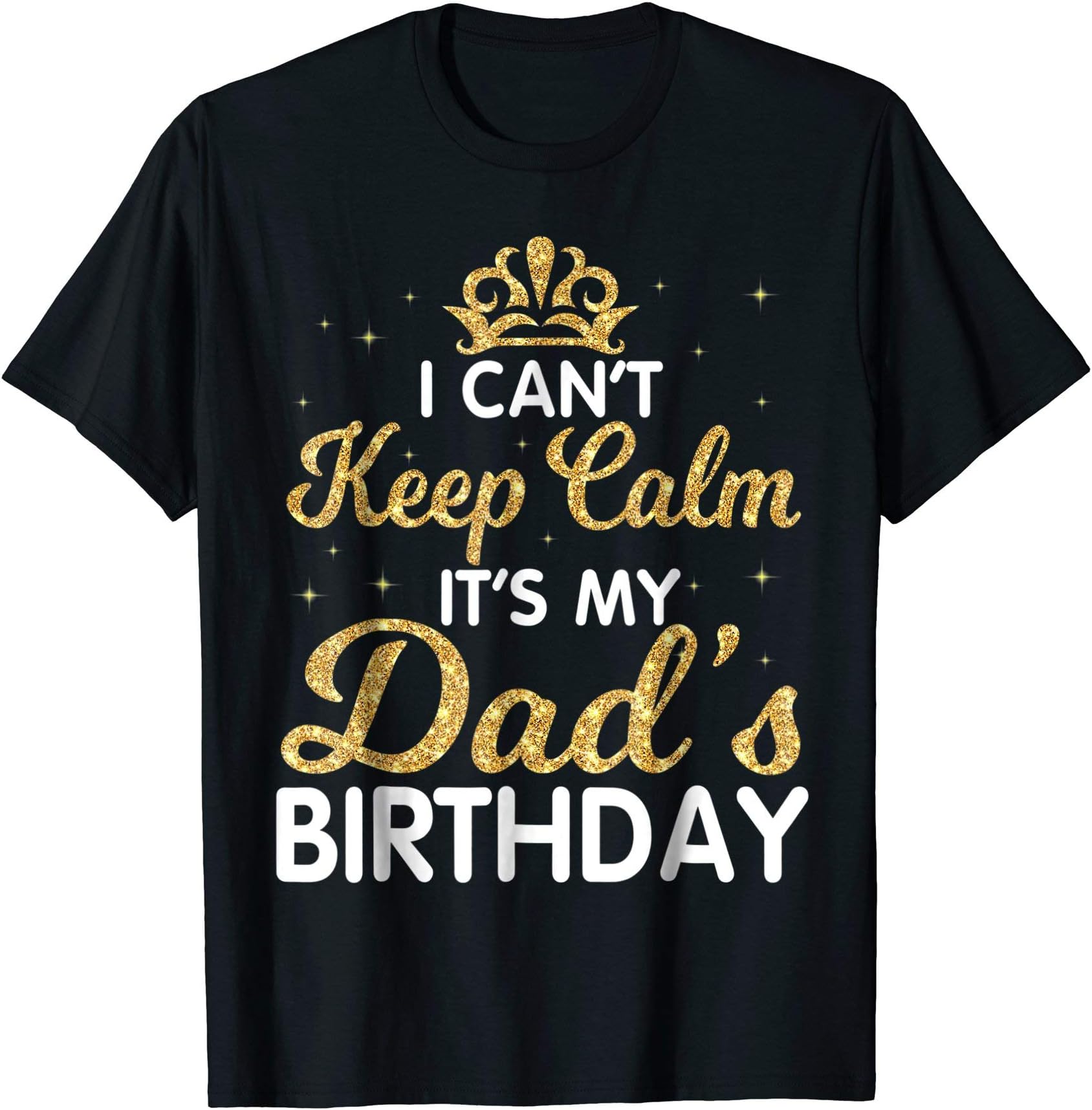 I Can't Keep Calm It's My Dad Birthday Shirt Happy Father