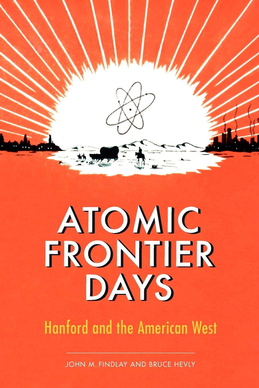 Atomic Harvest Hanford And The Lethal Toll Of Americas Nuclear Arsenal Physics Science Math