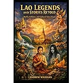 Lao Legends and Stories Retold: Myths, Folklore, and Cultural Tales of Laos