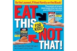 Eat This Not That! for Kids!: Be the Leanest, Fittest Family on the Block!