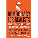 Democracy for Realists: Why Elections Do Not Produce Responsive Government (Princeton Studies in Political Behavior, 4)