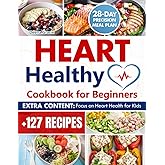 Heart Healthy Cookbook For Beginners: Over 127 Perfectly Balanced Low-Sodium and Low-Fat Recipes for Your Cardiac Wellness and Weight Loss | 28-Day Precision Meal Plan