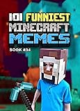 101 FUNNIEST MINECRAFT MEMES : BOOK 34