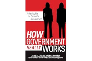 How Government Really Works: A field guide to bureaucracies in Canada
