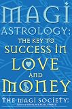 Magi Astrology the Key to Success In Love and Money by 
