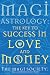 Magi Astrology the Key to Success In Love and Money by 