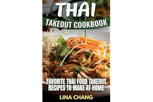 Thai Takeout Cookbook: Favorite Thai Food Takeout Recipes to Make at Home
